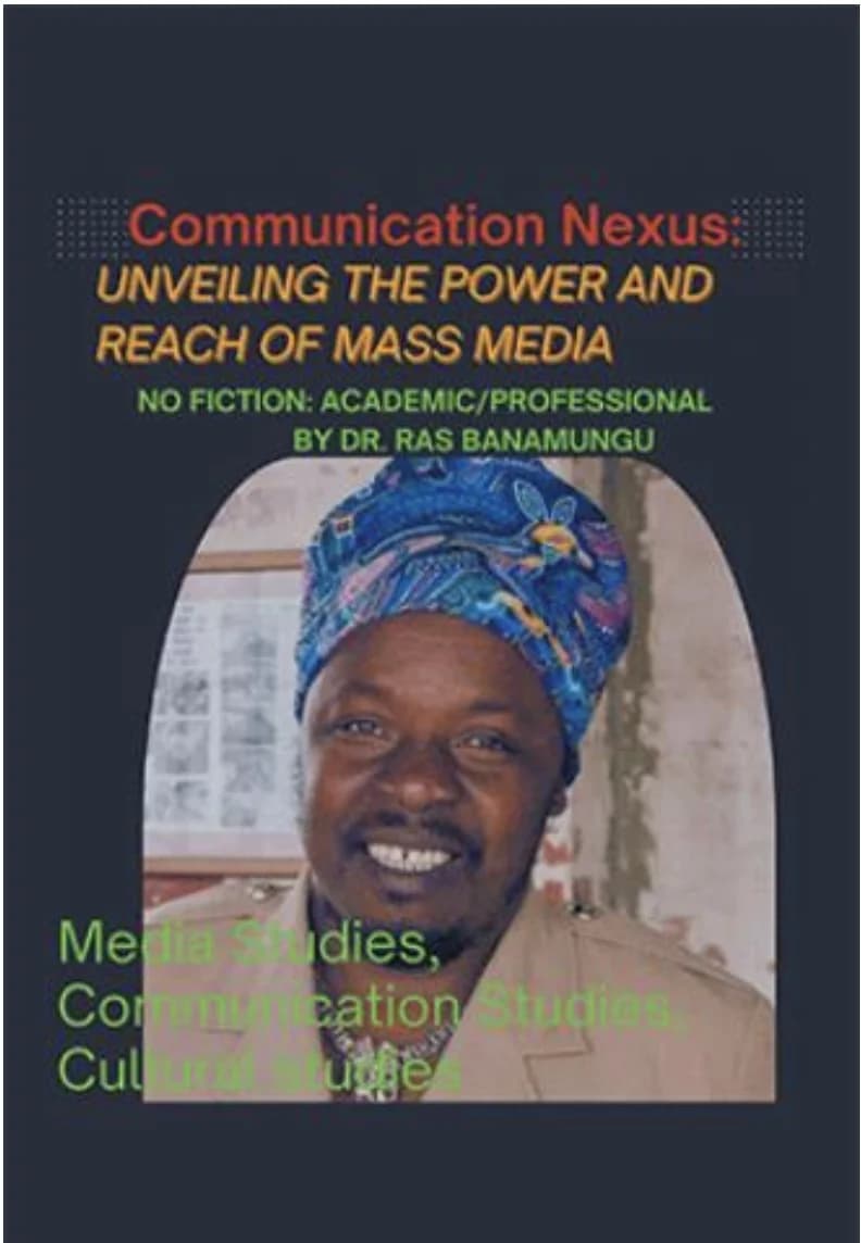 The Communication Nexus: A Groundbreaking Exploration of Mass Media by Dr. Ras Banamungu